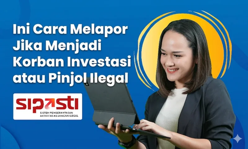 Ini Cara Melapor Jika Menjadi Korban Investasi atau Pinjol Ilegal